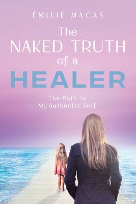 The Naked Truth Of A Healer Milie Macas Alternatieve Geneeswijzen