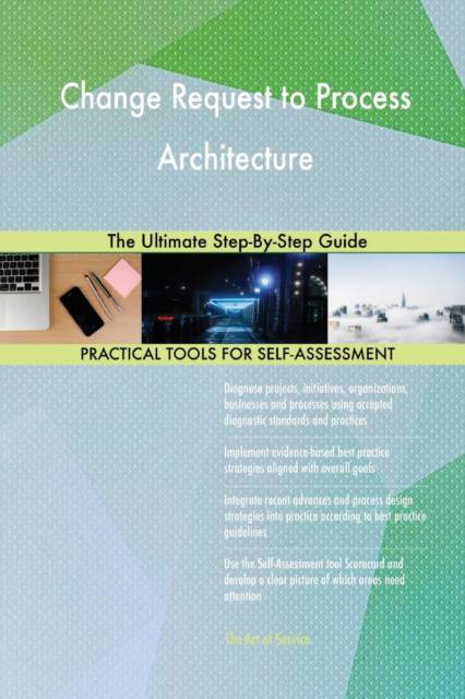 Change Request to Process Architecture The Ultimate Step-By-Step Guide ...