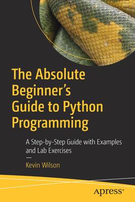 The Absolute Beginner's Guide to Python Programming | Kevin Wilson ...