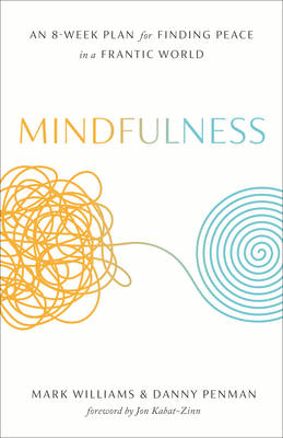 Mindfulness: An Eight-Week Plan for Finding Peace in a Frantic World by  Mark Williams, Danny Penman, Paperback